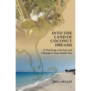 Into the Land of Coconut Dreams: A Travel Log, A Sea Story, and a Passage in Time; Mostly True