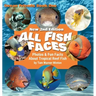 All Fish Faces: Photos and Fun Facts about Tropical Reef Fish