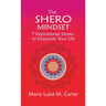The SHEro Mindset: 7 Inspirational Stories to Empower Your Life