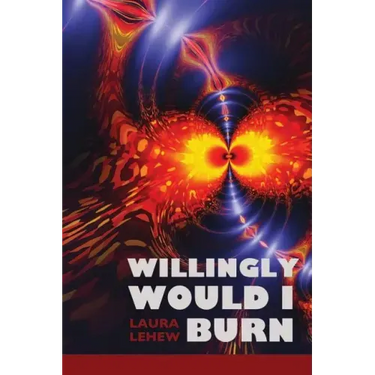 Willingly Would I Burn