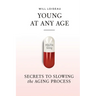 Young at Any Age: Secrets to Slowing the Aging Process