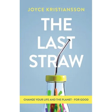 The Last Straw: Change Your Life and the Planet - For Good
