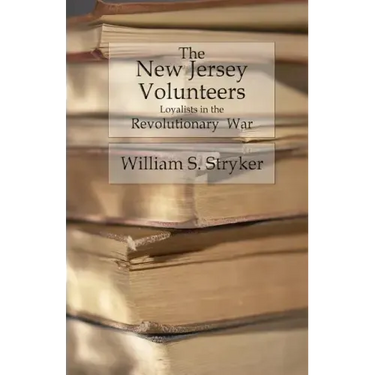 The New Jersey Volunteers: Loyalists In The Revolutionary War