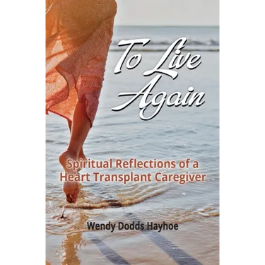 To Live Again: Spiritual Reflections of a Heart Transplant Caregiver