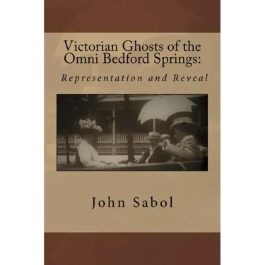 Victorian Ghosts of the Omni Bedford Springs: Representation and Reveal