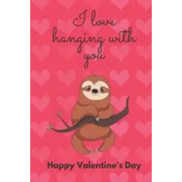 I Love Hanging with You. Happy Valentine's Day.: Sloth Cover/Unique Greeting Card Alternative