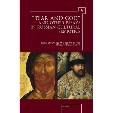 "Tsar and God" and Other Essays in Russian Cultural Semiotics