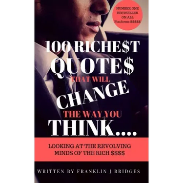 100 Richest Quotes That Will Change the Way You Think: Looking at the Revoling Minds of the Rich $$$$