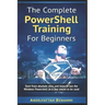 The Complete PowerShell Training For Beginners: Start from absolute zero, and learn to use the Windows Powershell as it was meant to be used.