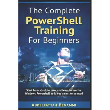 The Complete PowerShell Training For Beginners: Start from absolute zero, and learn to use the Windows Powershell as it was meant to be used.