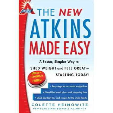 The New Atkins Made Easy: A Faster, Simpler Way to Shed Weight and Feel Great -- Starting Today!