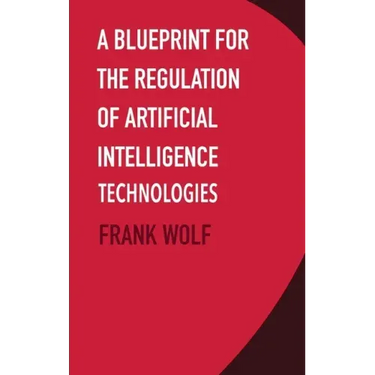 A Blueprint for the Regulation of Artificial Intelligence Technologies