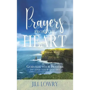 Prayers from the Heart: God-Size Your Prayers to Find Your Destiny