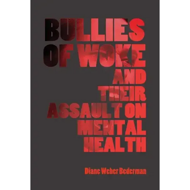 Bullies of Woke and their Assault on Mental Health