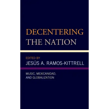 Decentering the Nation: Music, Mexicanidad, and Globalization