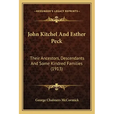 John Kitchel And Esther Peck: Their Ancestors, Descendants And Some Kindred Families (1913)