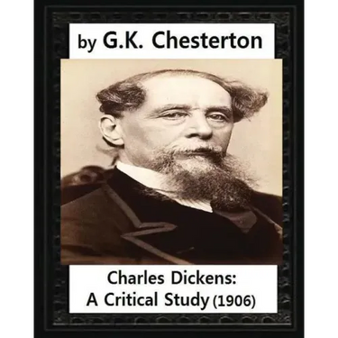 Charles Dickens: A Critical Study.(1906), by G.K. Chesterton
