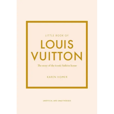 Little Book of Louis Vuitton: The Story of the Iconic Fashion House