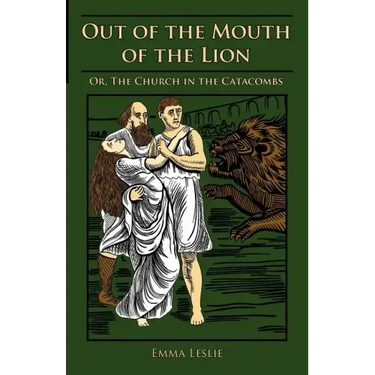 Out of the Mouth of the Lion: Or, The Church in the Catacombs