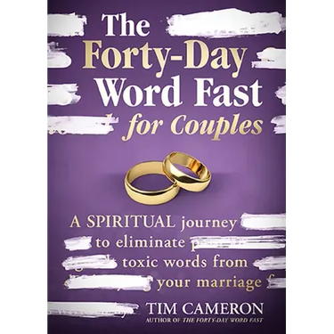 The Forty-Day Word Fast for Couples: A Spiritual Journey to Eliminate Toxic Words from Your Marriage