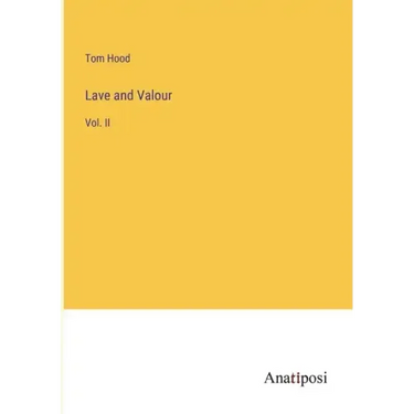 Lave and Valour: Vol. II