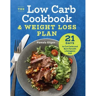 The Low Carb Cookbook & Weight Loss Plan: 21 Days to Cut Carbs and Burn Fat with a Ketogenic Diet