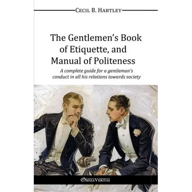 The Gentlemen's Book of Etiquette, and Manual of Politeness
