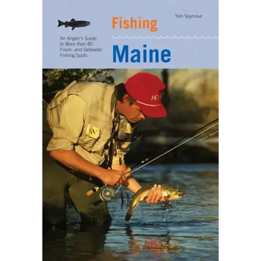 Fishing Maine: An Angler's Guide To More Than 80 Fresh- And Saltwater Fishing Spots