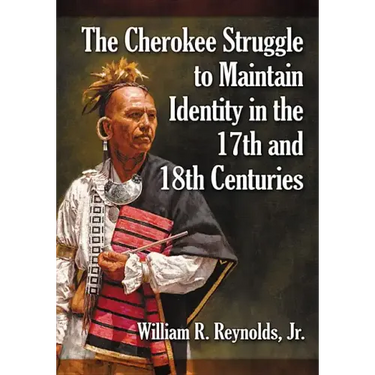 The Cherokee Struggle to Maintain Identity in the 17th and 18th Centuries