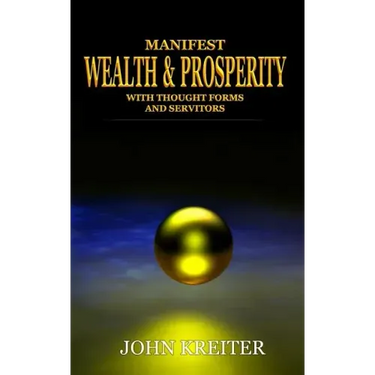 Manifest Wealth and Prosperity with Thought Forms and Servitors