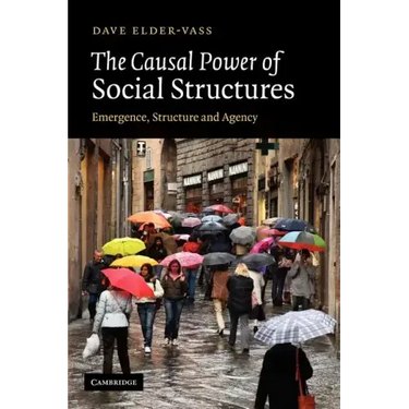 The Causal Power of Social Structures: Emergence, Structure and Agency