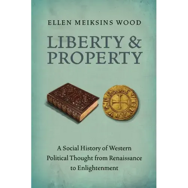 Liberty and Property: A Social History of Western Political Thought from the Renaissance to Enlightenment
