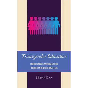 Transgender Educators: Understanding Marginalization through an Intersectional Lens