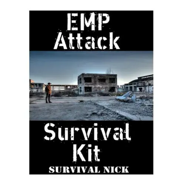 EMP Attack Survival Kit: The Ultimate Step-By-Step Beginner's Guide On How To Assemble A Complete Survival Stockpile To Help You Survive An EMP Attack