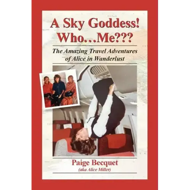A Sky Goddess! Who...Me: The Amazing Travel Adventures of Alice in Wanderlust