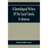 A Genealogical History Of The Cassel Family In America; Being The Descendants Of Julius Kassel Or Yelles Cassel, Of Kriesheim, Baden, Germany: Contain