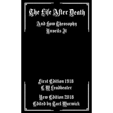 The Life After Death: And How Theosophy Unveils It