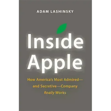 Inside Apple: How America's Most Admired - And Secretive - Company Really Works
