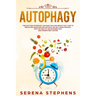 Autophagy: Find Out How Autophagy Can Make You Lose Weight Fast. How To Reduce Inflammation And Activate The Anti-Aging Process,
