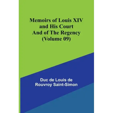 Memoirs of Louis XIV and His Court and of the Regency (Volume 09)