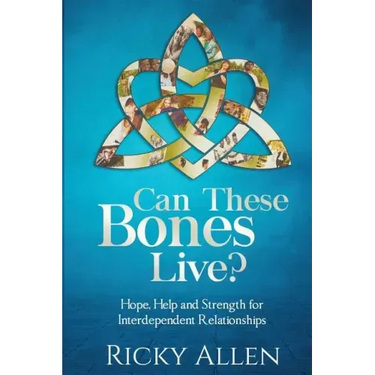 Can These Bones Live?: Hope, Help, and Strength For Interdependent Relationships