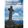 Thanks Death You Did Me a Favor