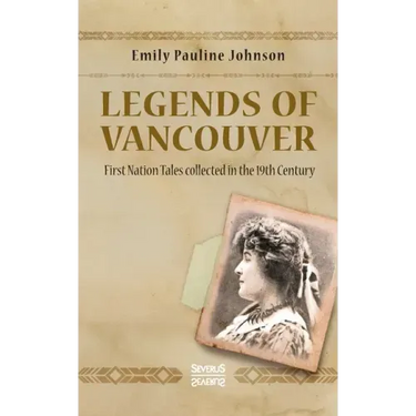 Legends of Vancouver: First Nation Tales collected in the 19th Century