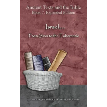 Israel... From Sinai to the Tabernacle - Expanded Edition: Synchronizing the Bible, Enoch, Jasher, and Jubilees