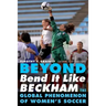 Beyond Bend It Like Beckham: The Global Phenomenon of Women's Soccer