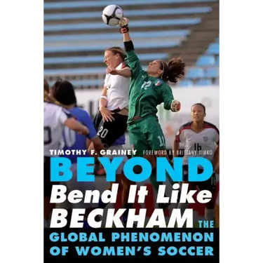 Beyond Bend It Like Beckham: The Global Phenomenon of Women's Soccer