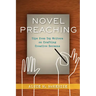 Novel Preaching: Tips from Top Writers on Crafting Creative Sermons