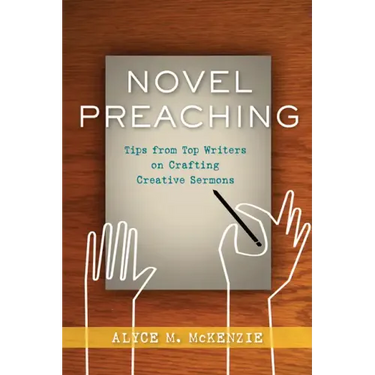 Novel Preaching: Tips from Top Writers on Crafting Creative Sermons