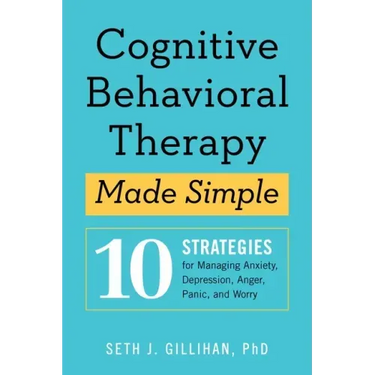 Cognitive Behavioral Therapy Made Simple: 10 Strategies for Managing Anxiety, Depression, Anger, Panic, and Worry