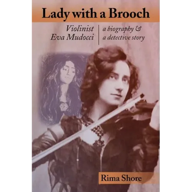 Lady with a Brooch: Violinist Eva Mudocci-A Biography & A Detective Story